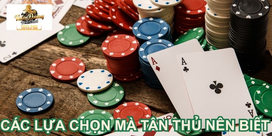 Các lựa chọn mà tân thủ nên biết