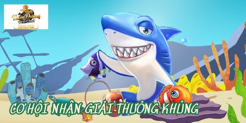 Cơ hội nhận giải thưởng khủng từ cá đặc biệt