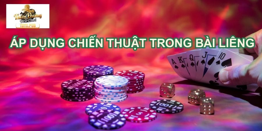 Hướng dẫn áp dụng chiến thuật trong bài Liêng 