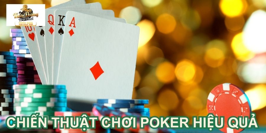 Khám phá những chiến thuật chơi bài Poker hiệu quả