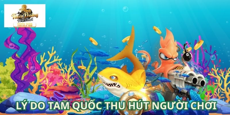 Lý do khiến bắn cá Tam Quốc thu hút người chơi