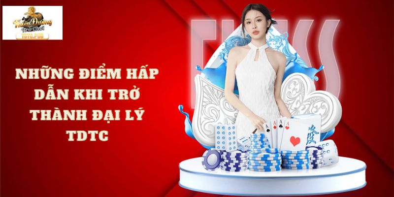 Những điểm hấp dẫn khi trở thành đại lý TDTC