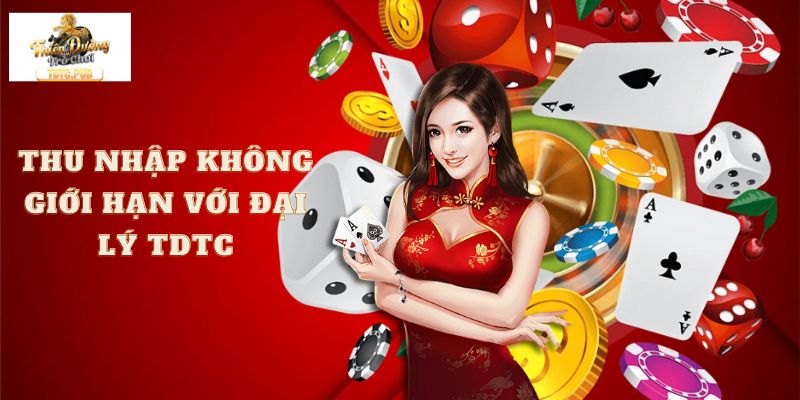 Thu nhập không giới hạn với đại lý TDTC