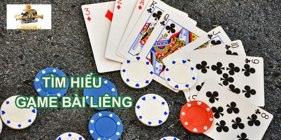 Tìm hiểu tổng thể về game bài Liêng